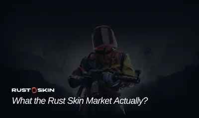 What the Rust Skin Market Actually?
